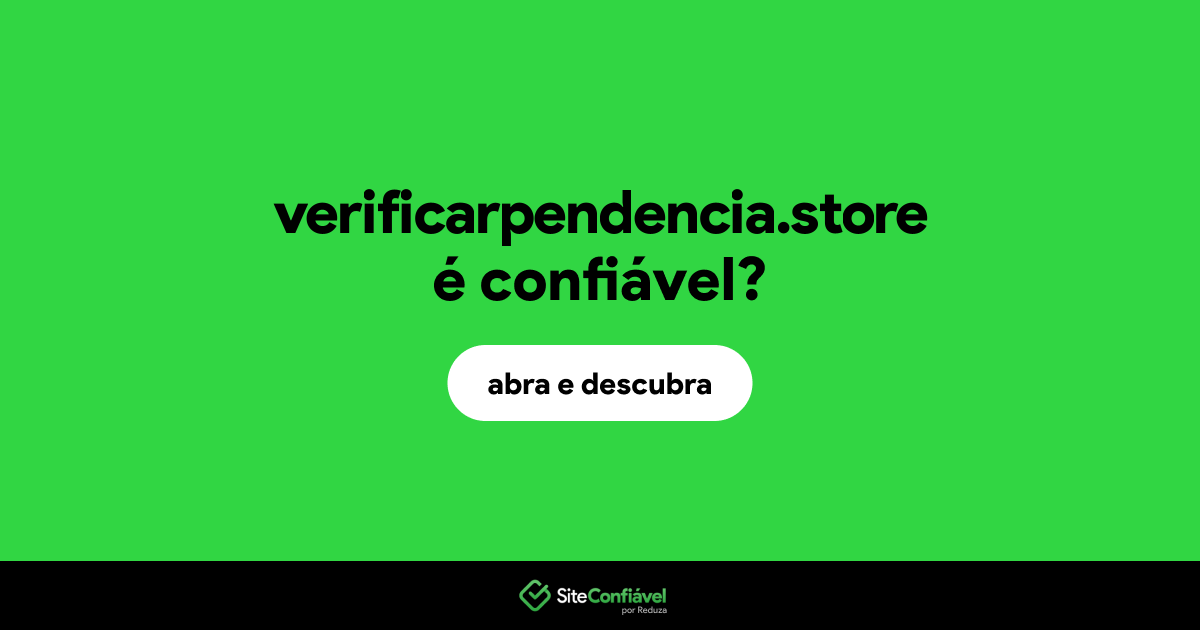 O site verificarpendencia.store é confiável?