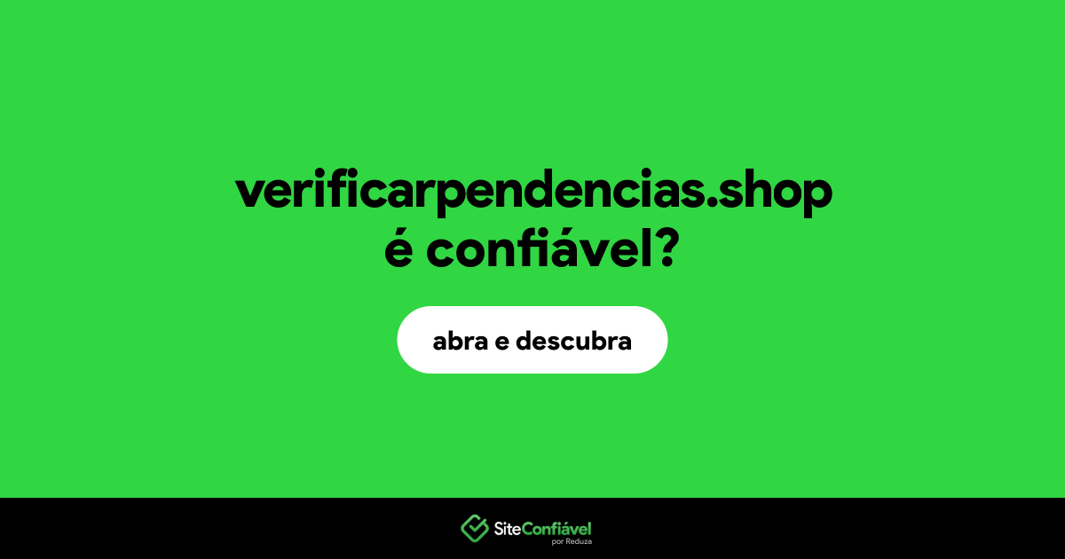 O site verificarpendencias.shop é confiável?