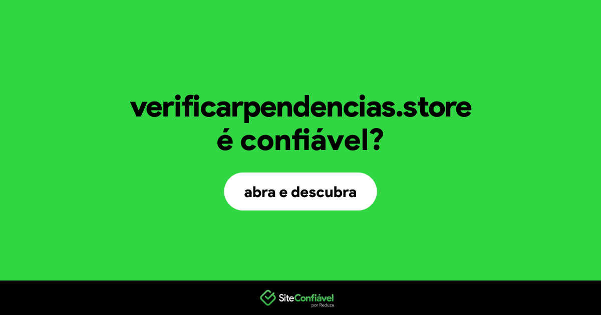 O site verificarpendencias.store é confiável?