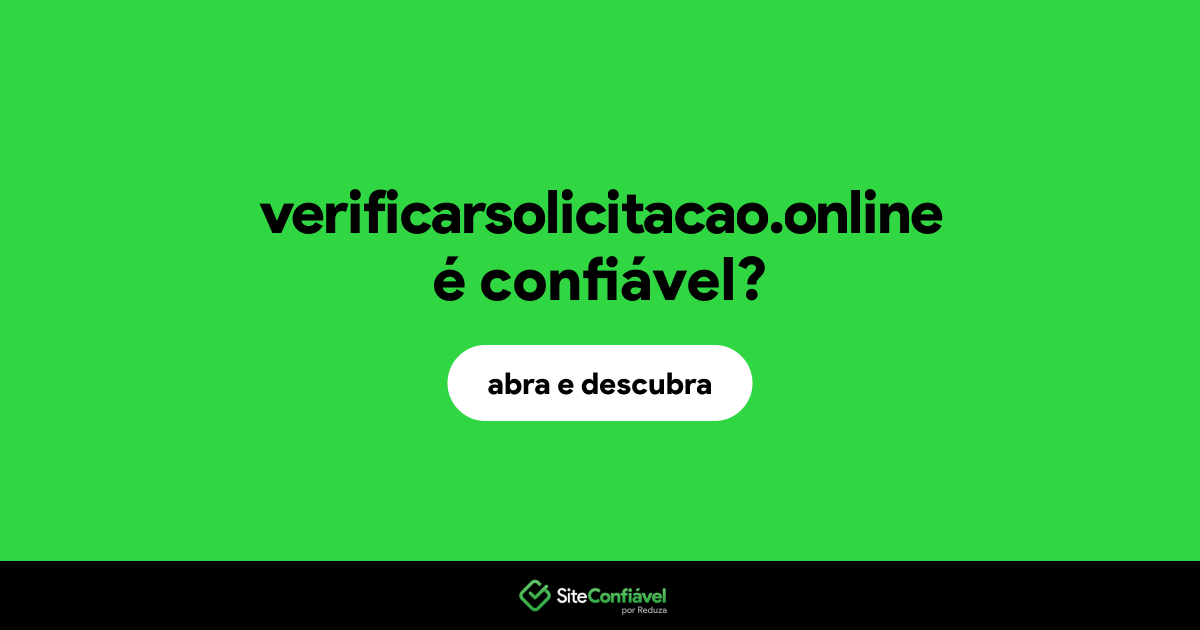 O site verificarsolicitacao.online é confiável?
