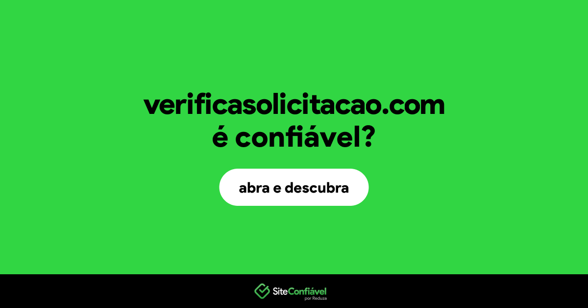 O site verificasolicitacao.com é confiável?