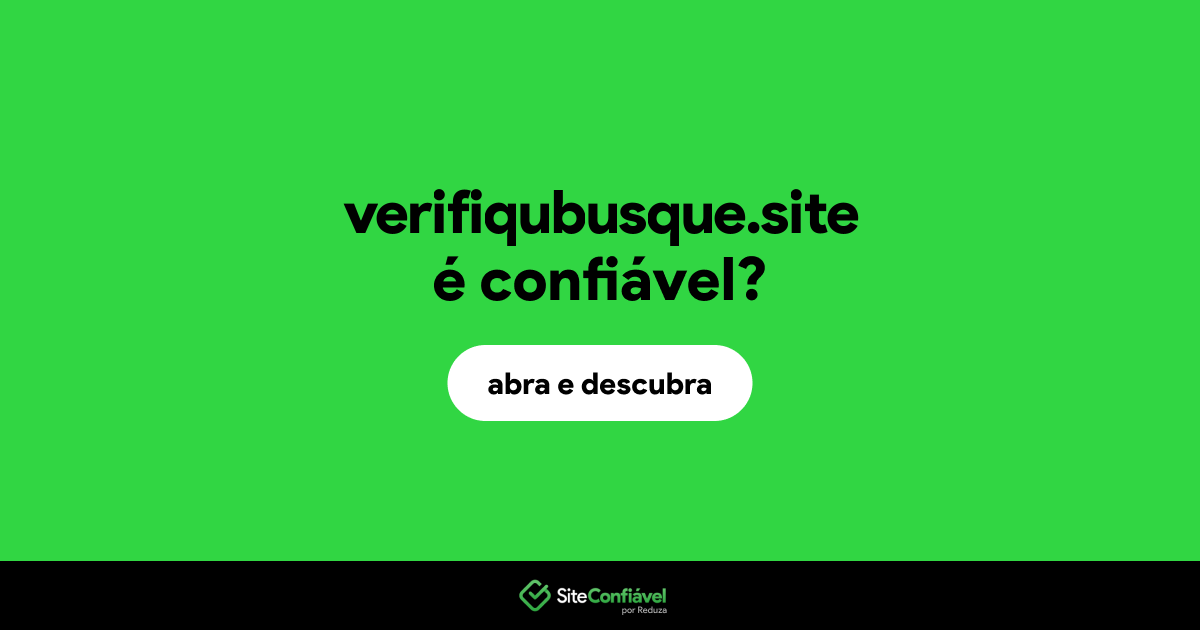 O site verifiqubusque.site é confiável?