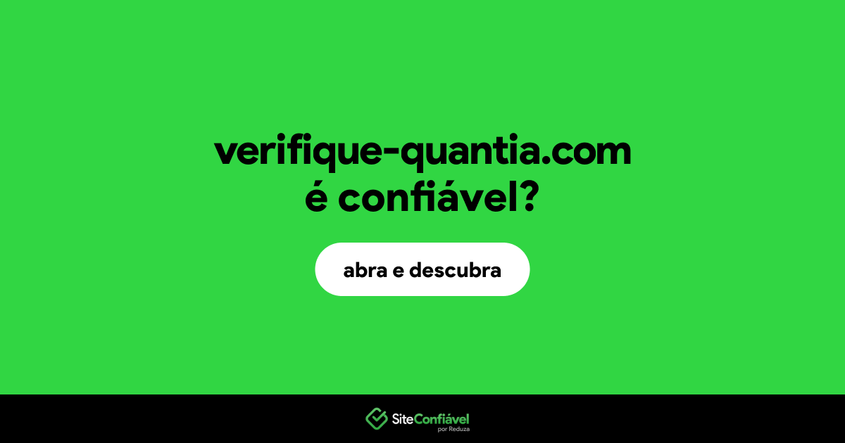 O site verifique-quantia.com é confiável?