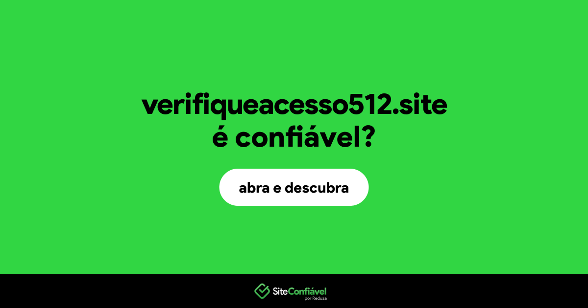 O site verifiqueacesso512.site é confiável?