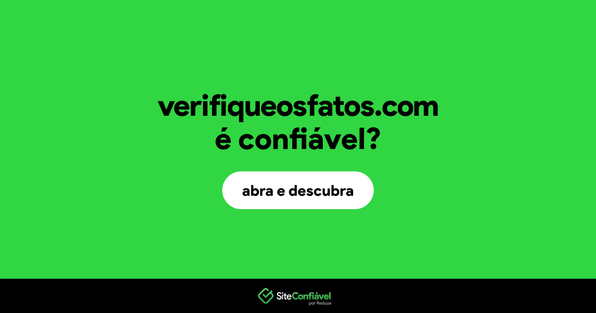 O site verifiqueosfatos.com é confiável?