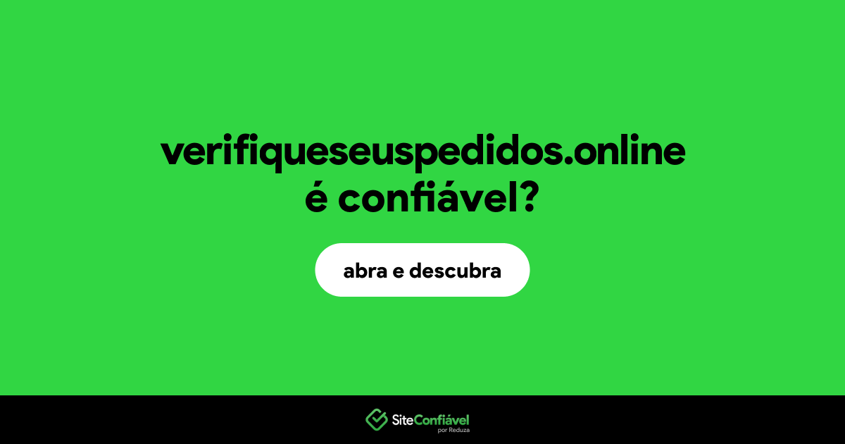 O site verifiqueseuspedidos.online é confiável?