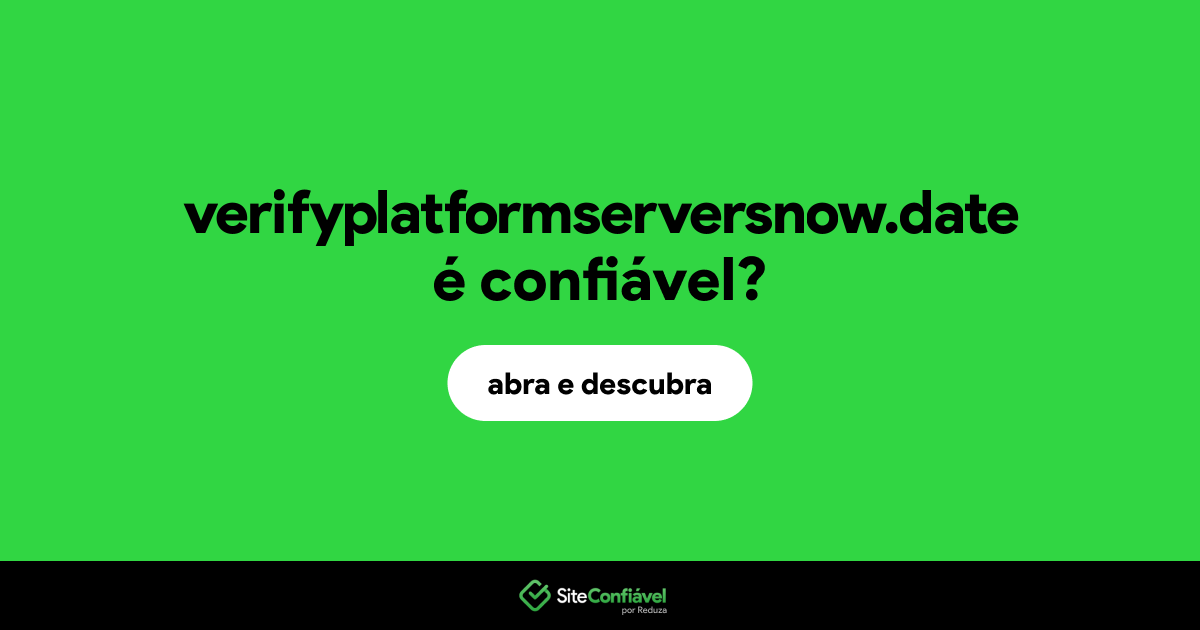 O site verifyplatformserversnow.date é confiável?