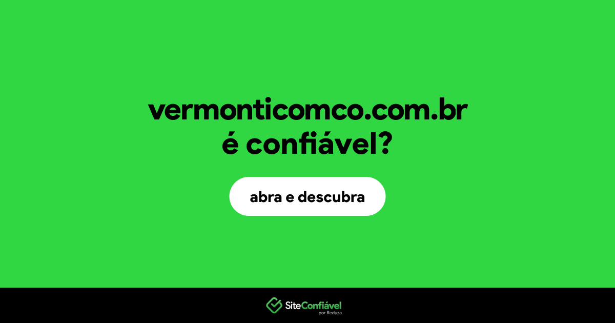 O site vermonticomco.com.br é confiável?