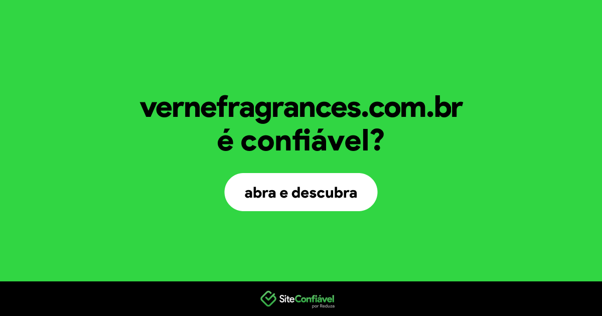 O site vernefragrances.com.br é confiável?