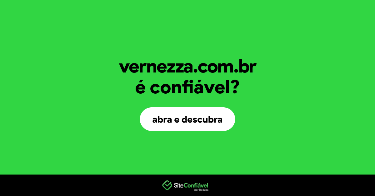 O site vernezza.com.br é confiável?