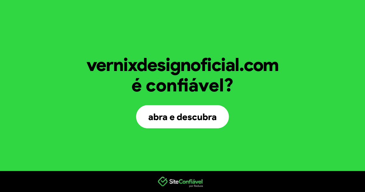 O site vernixdesignoficial.com é confiável?