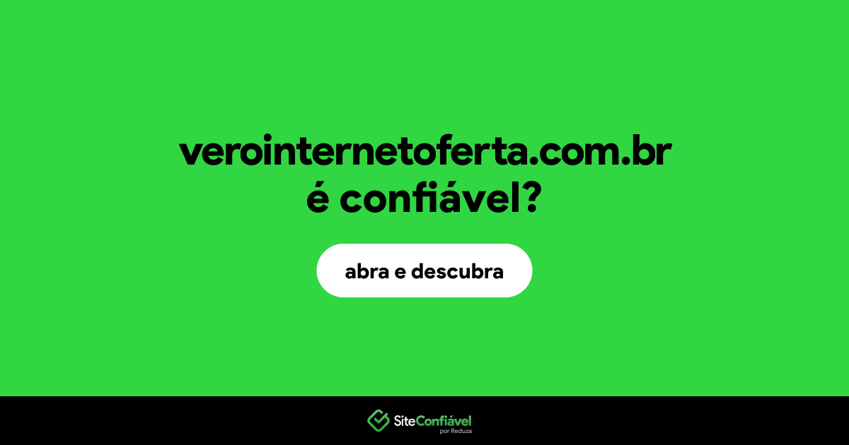 O site verointernetoferta.com.br é confiável?