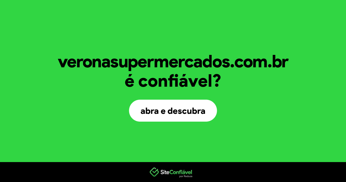 O site veronasupermercados.com.br é confiável?