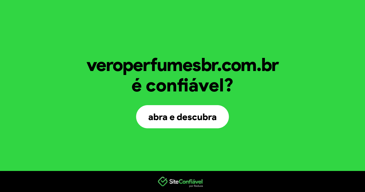 O site veroperfumesbr.com.br é confiável?