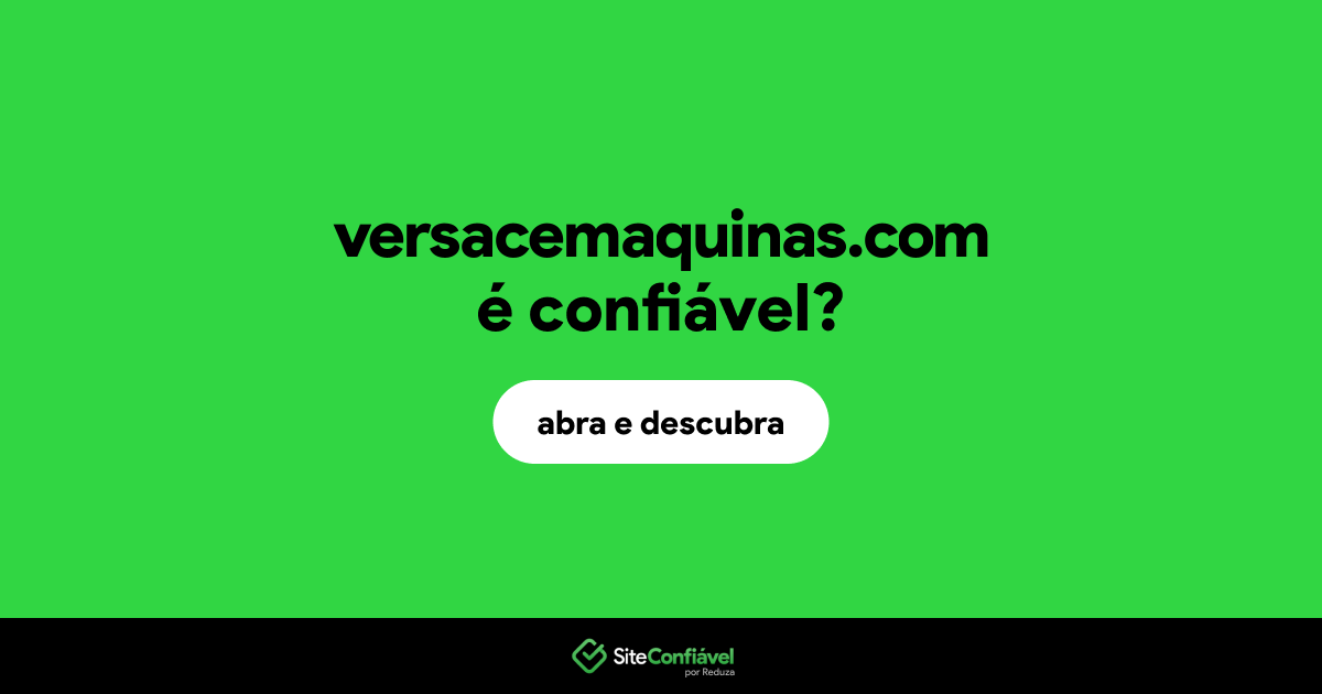 O site versacemaquinas.com é confiável?