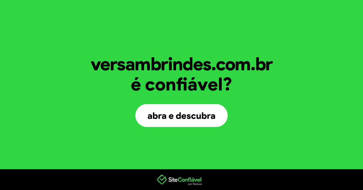 O site versambrindes.com.br é confiável?