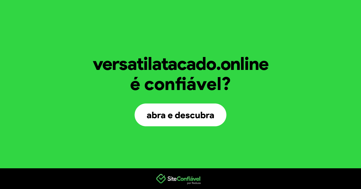 O site versatilatacado.online é confiável?