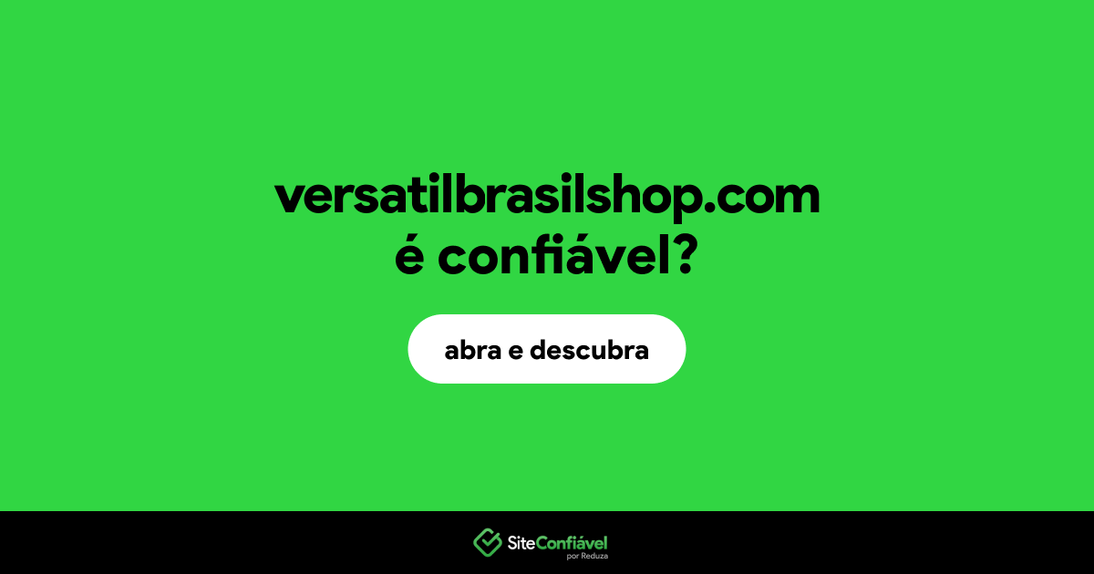 O site versatilbrasilshop.com é confiável?