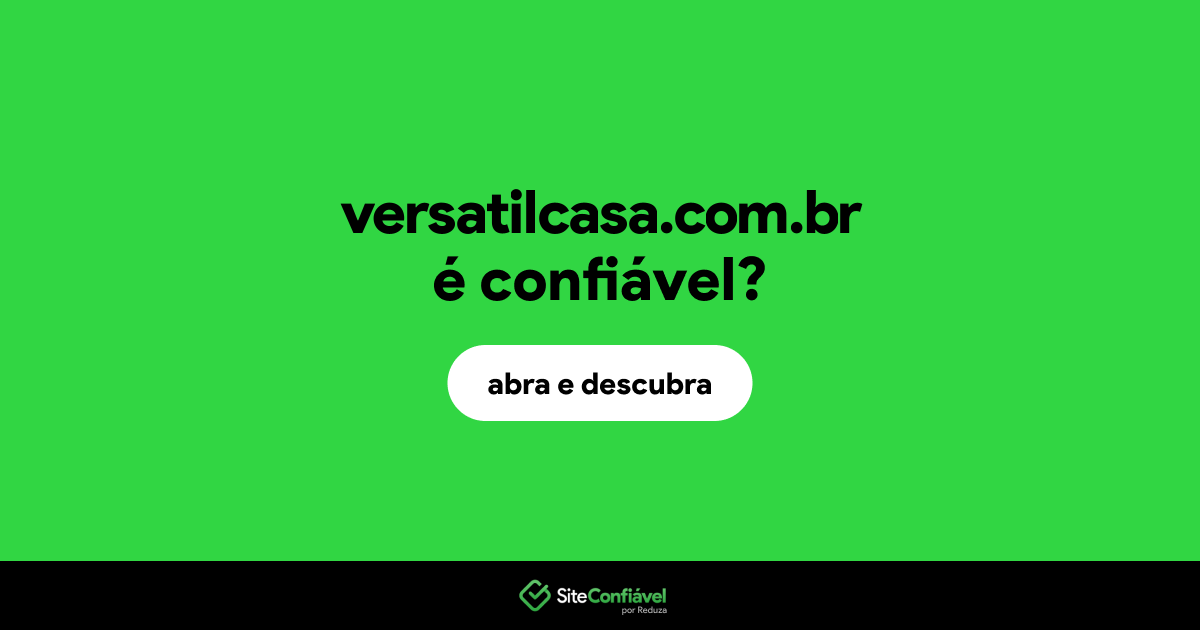 O site versatilcasa.com.br é confiável?