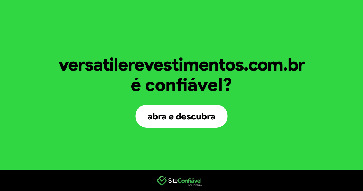 O site versatilerevestimentos.com.br é confiável?