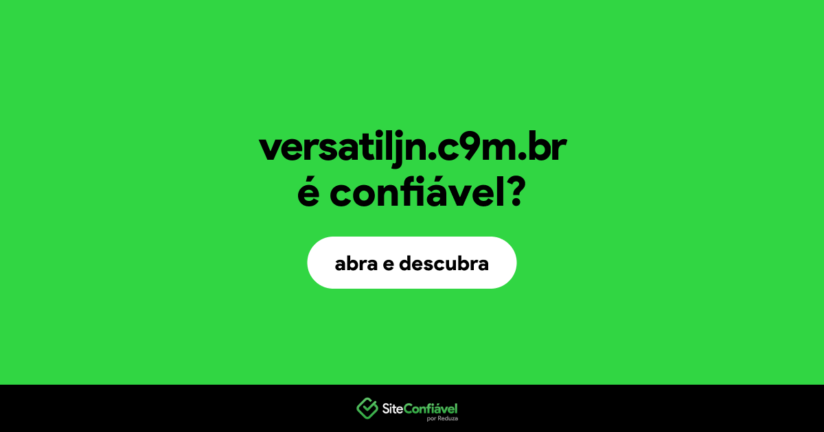 O site versatiljn.c9m.br é confiável?
