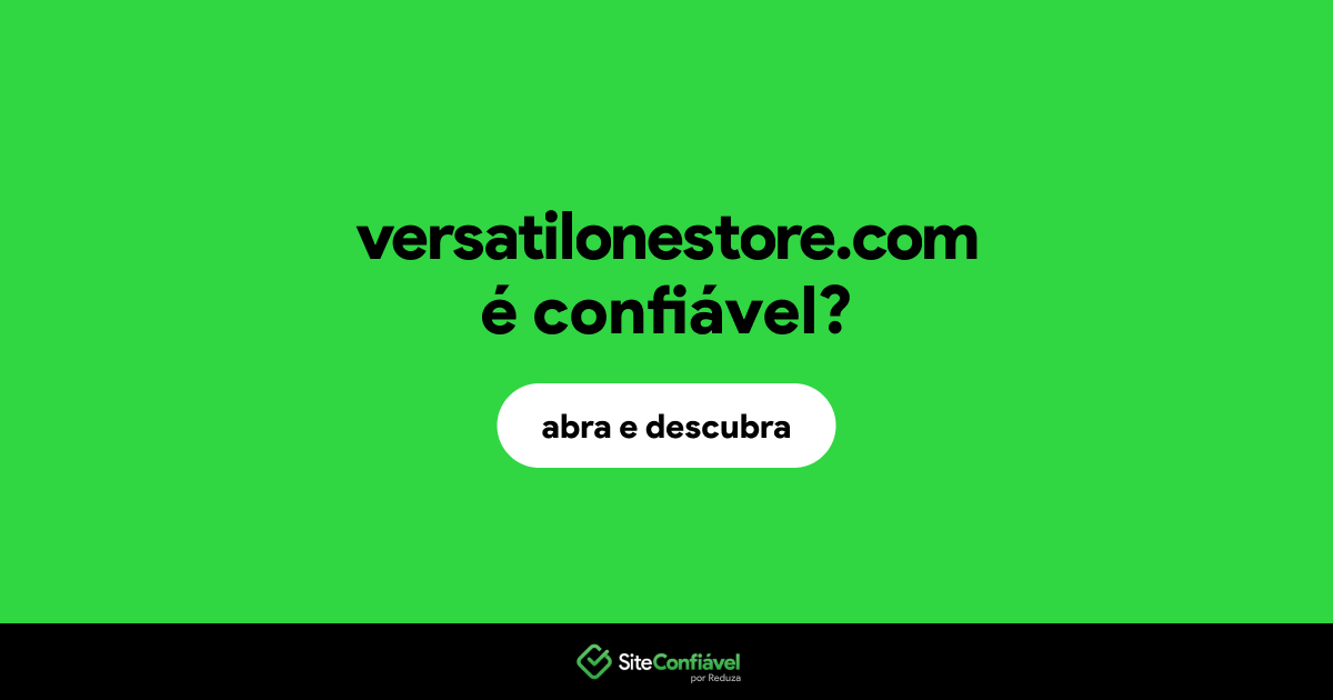 O site versatilonestore.com é confiável?
