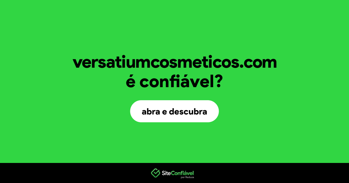O site versatiumcosmeticos.com é confiável?