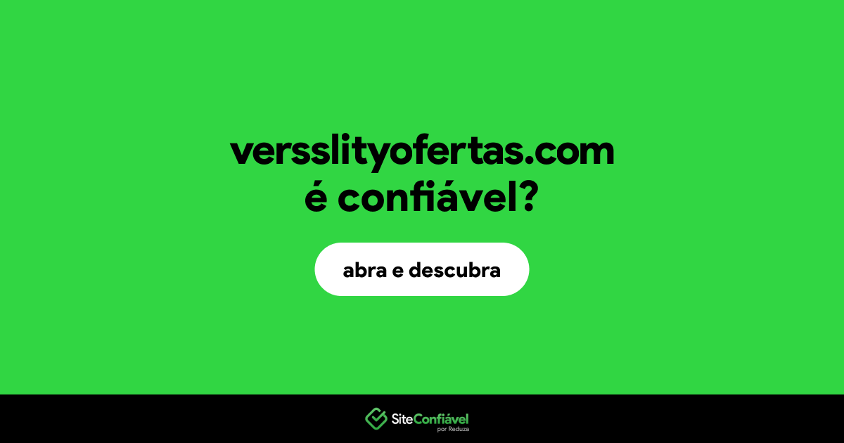 O site versslityofertas.com é confiável?