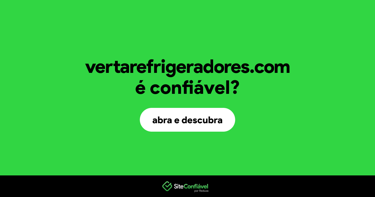 O site vertarefrigeradores.com é confiável?
