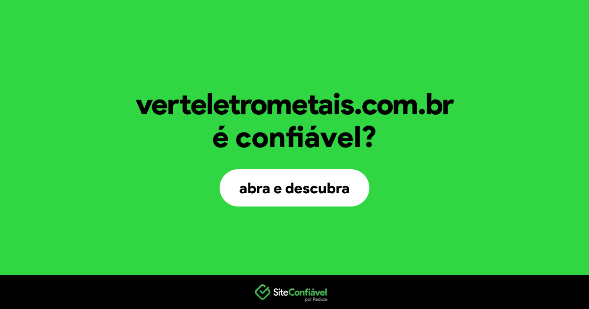 O site verteletrometais.com.br é confiável?