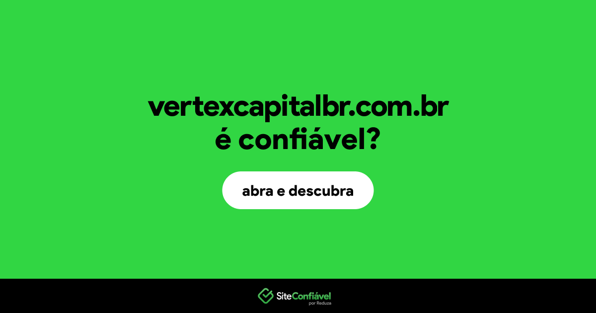 O site vertexcapitalbr.com.br é confiável?