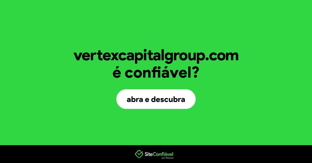 O site vertexcapitalgroup.com é confiável?