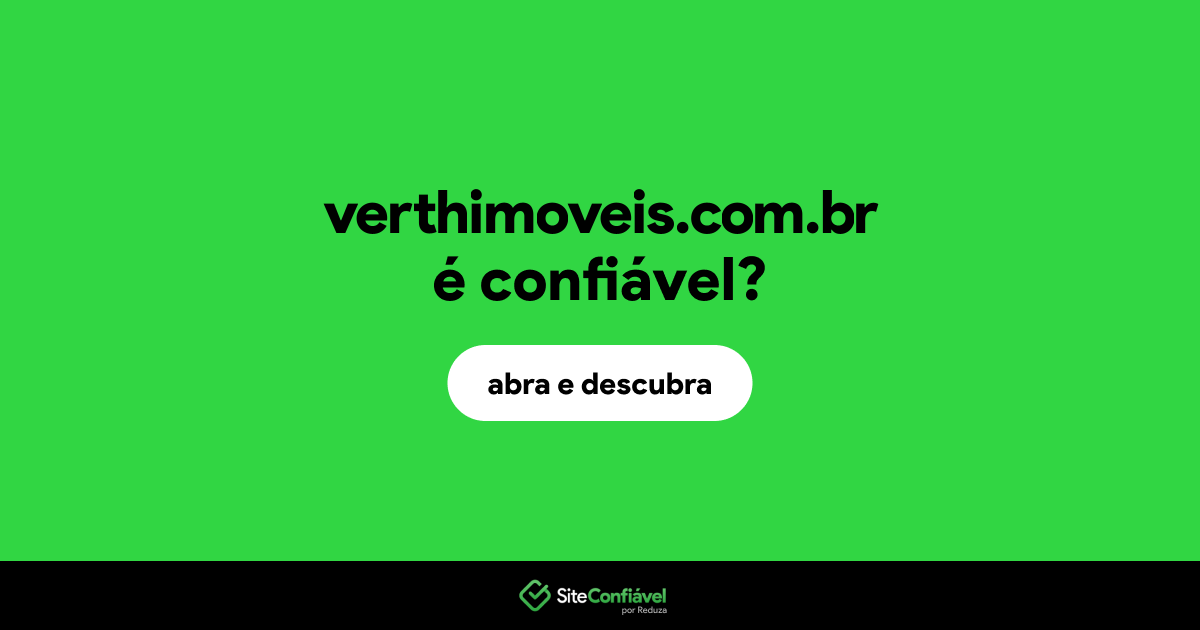 O site verthimoveis.com.br é confiável?