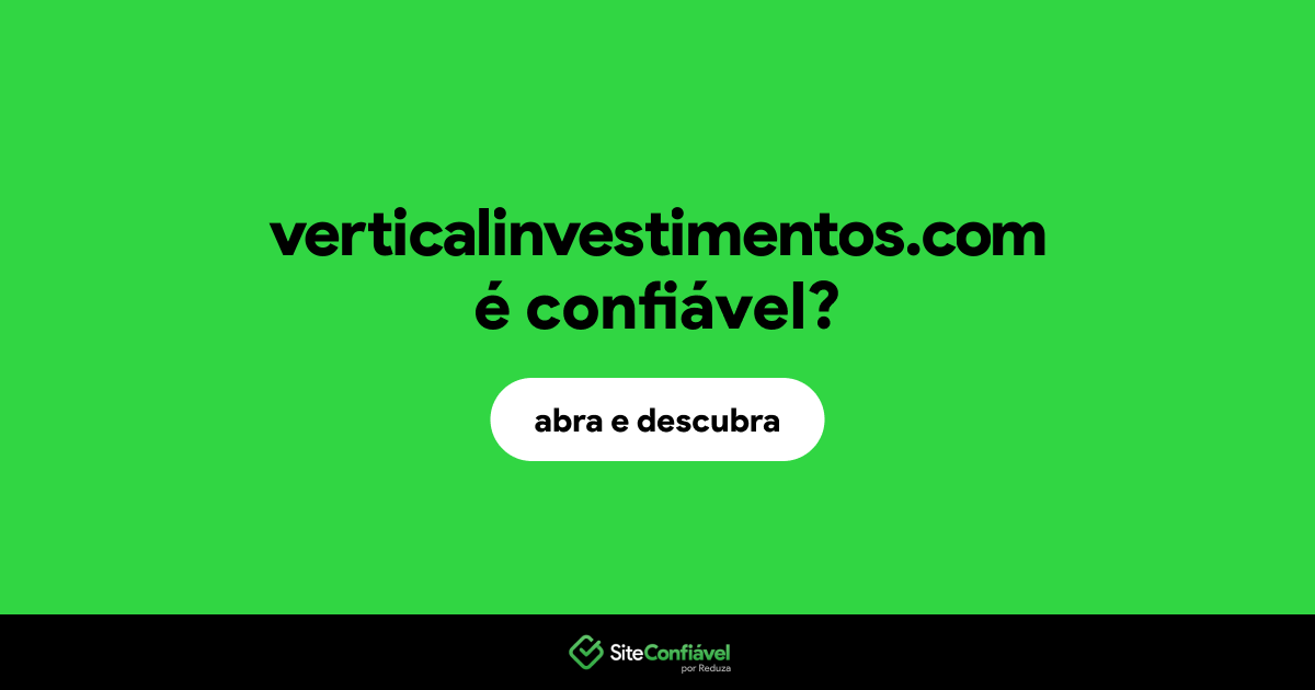 O site verticalinvestimentos.com é confiável?