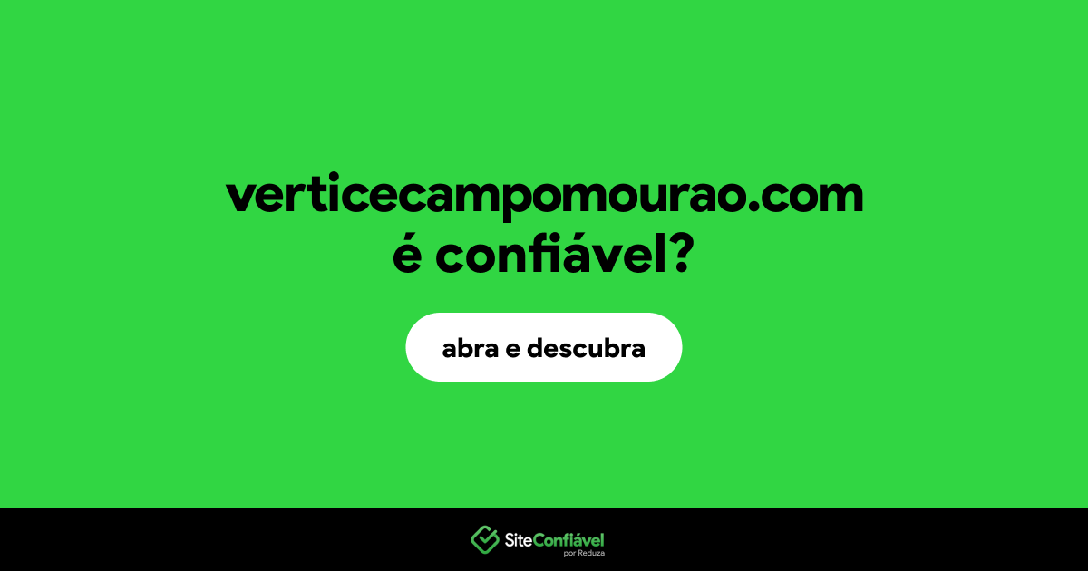 O site verticecampomourao.com é confiável?