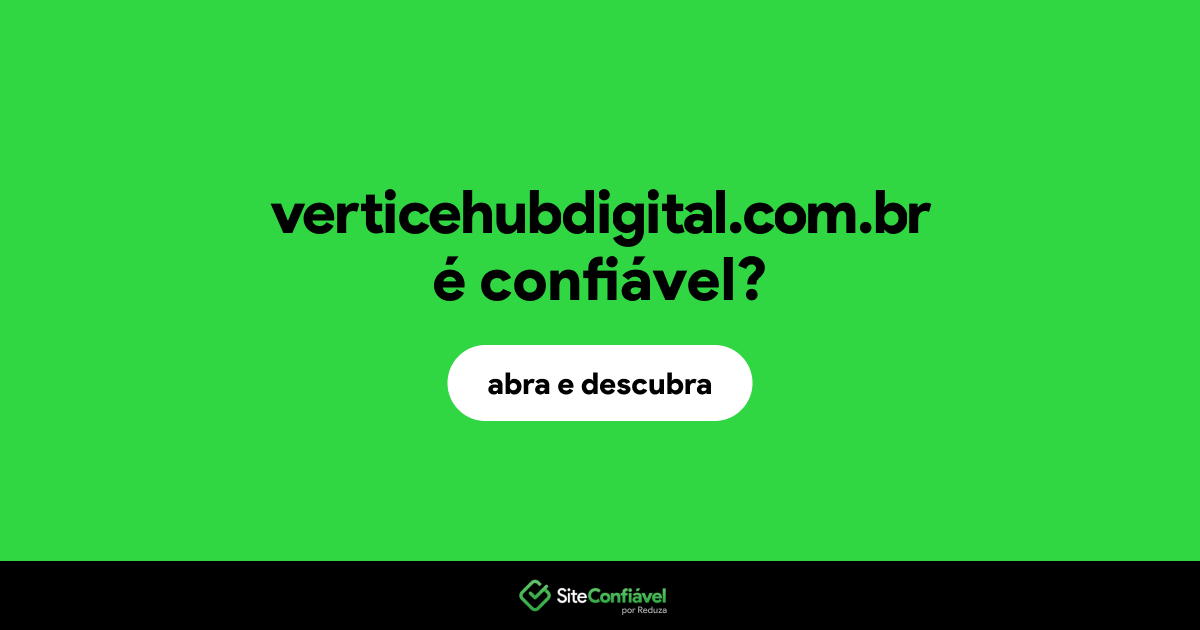 O site verticehubdigital.com.br é confiável?