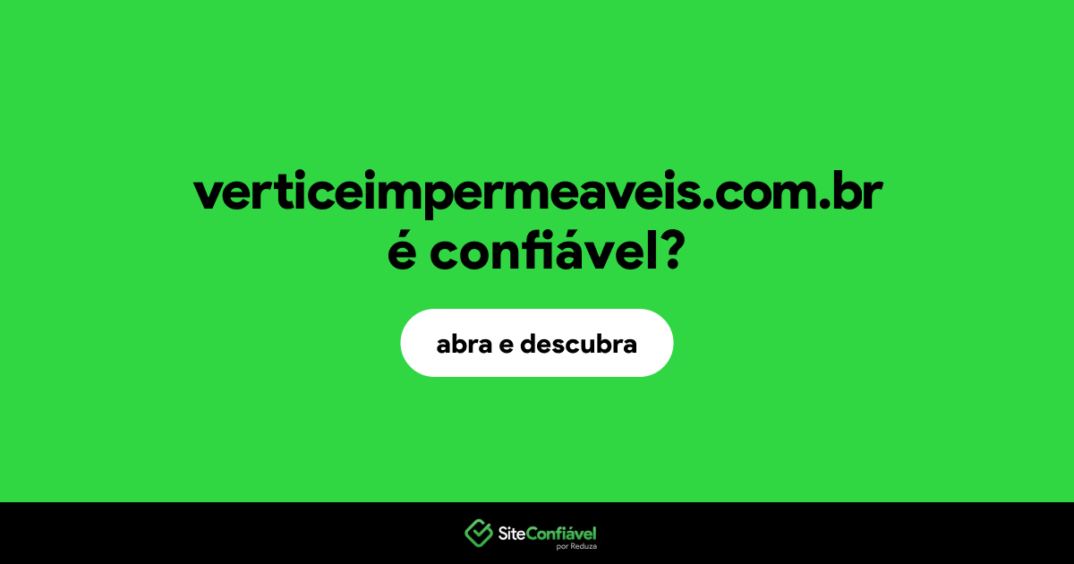 O site verticeimpermeaveis.com.br é confiável?