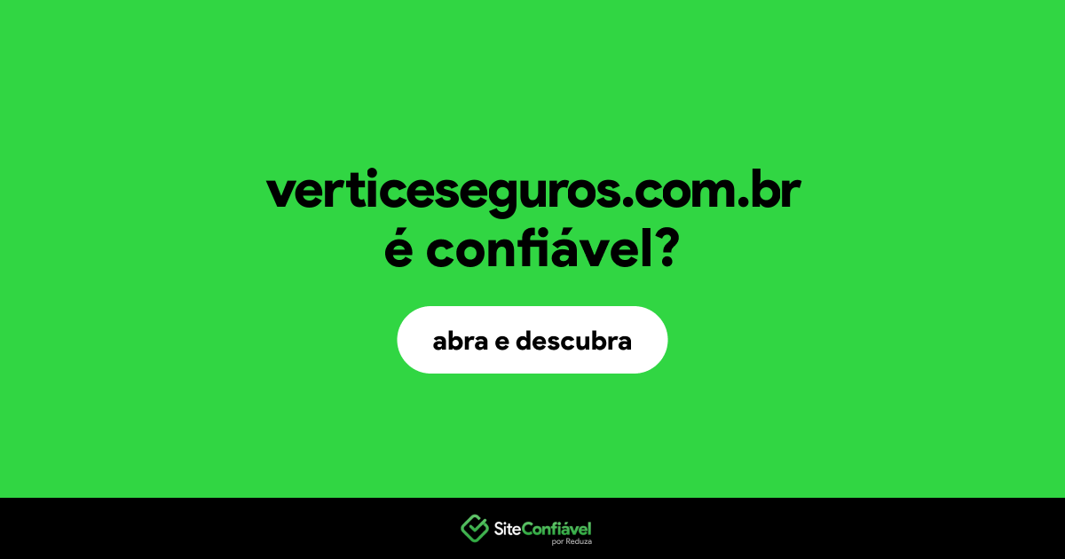 O site verticeseguros.com.br é confiável?