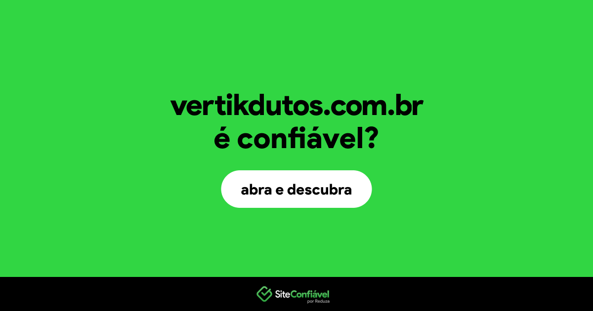 O site vertikdutos.com.br é confiável?