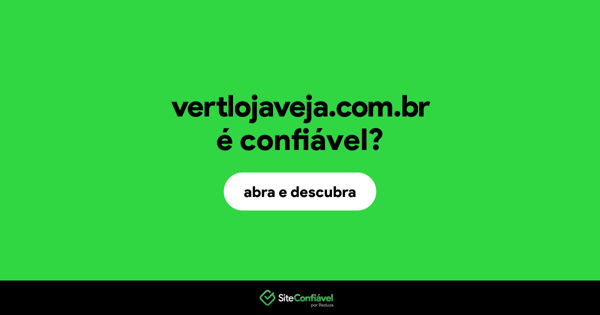 O site vertlojaveja.com.br é confiável?