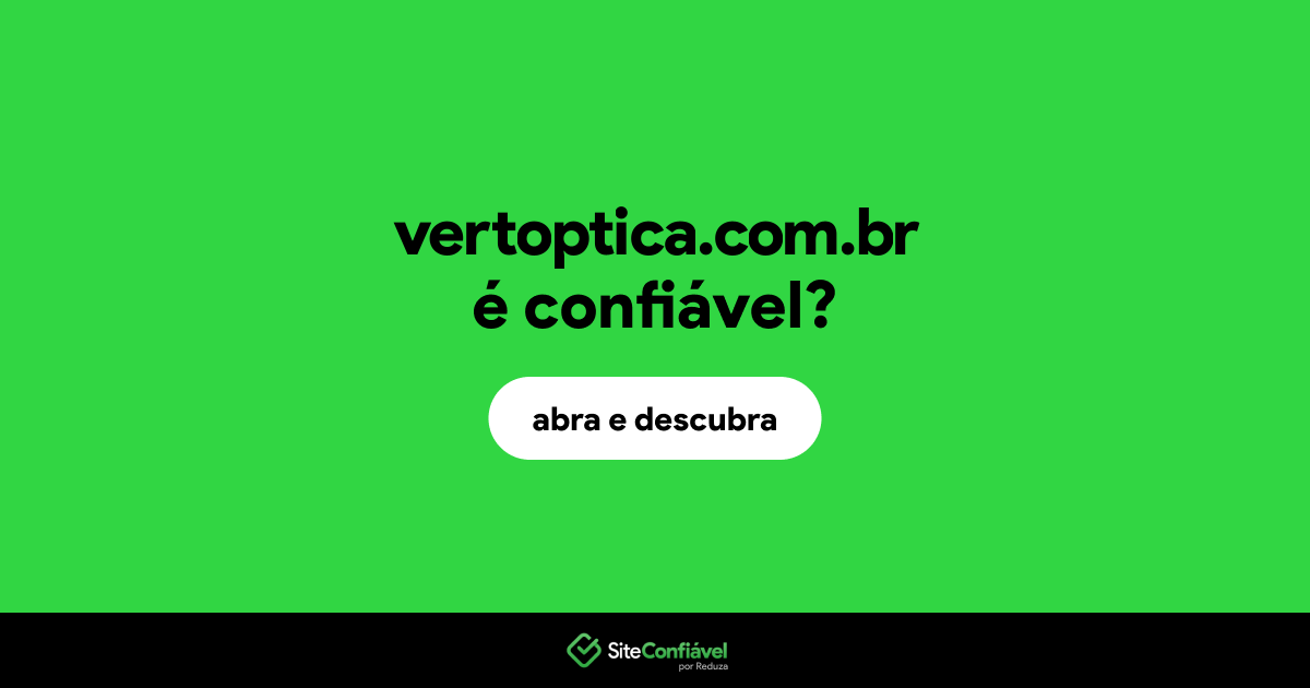 O site vertoptica.com.br é confiável?