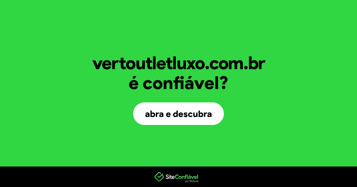 O site vertoutletluxo.com.br é confiável?