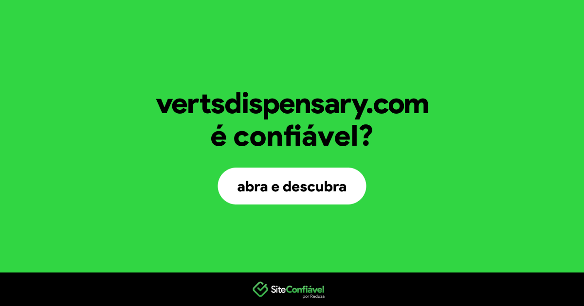 O site vertsdispensary.com é confiável?