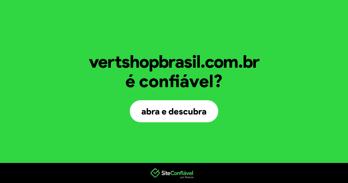 O site vertshopbrasil.com.br é confiável?