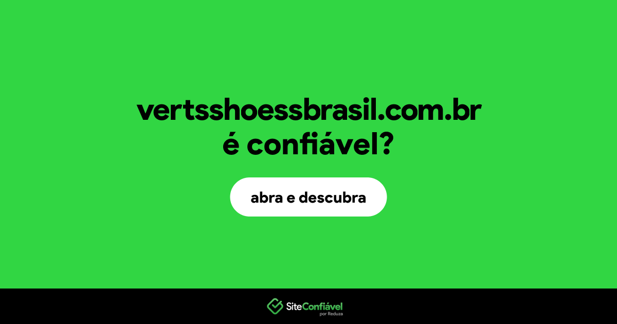 O site vertsshoessbrasil.com.br é confiável?