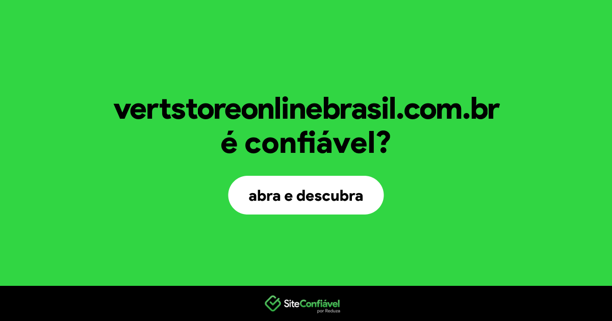 O site vertstoreonlinebrasil.com.br é confiável?