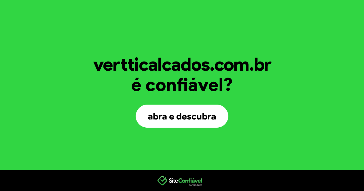 O site vertticalcados.com.br é confiável?