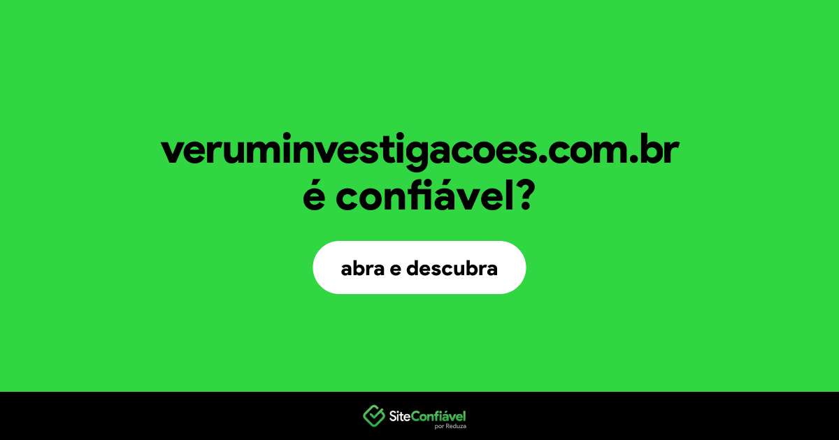 O site veruminvestigacoes.com.br é confiável?