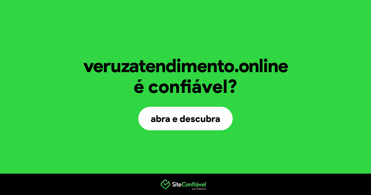 O site veruzatendimento.online é confiável?