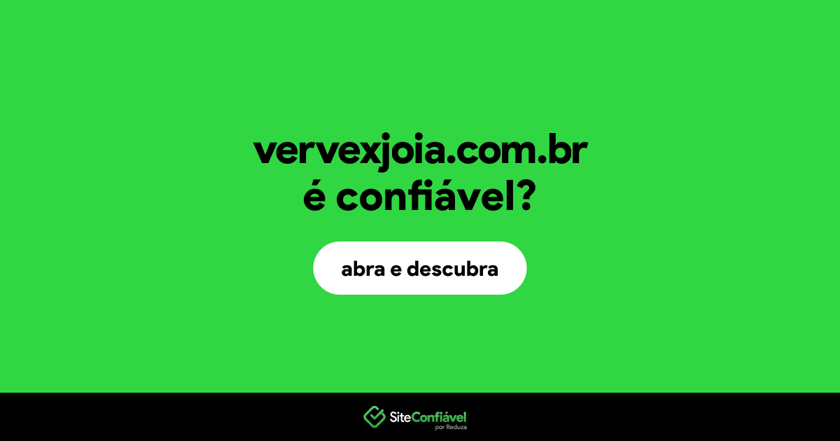 O site vervexjoia.com.br é confiável?